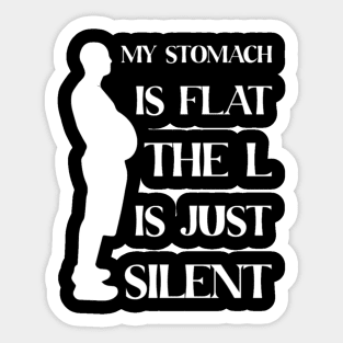 My Stomach Is Flat The L Is Just Silent Sticker